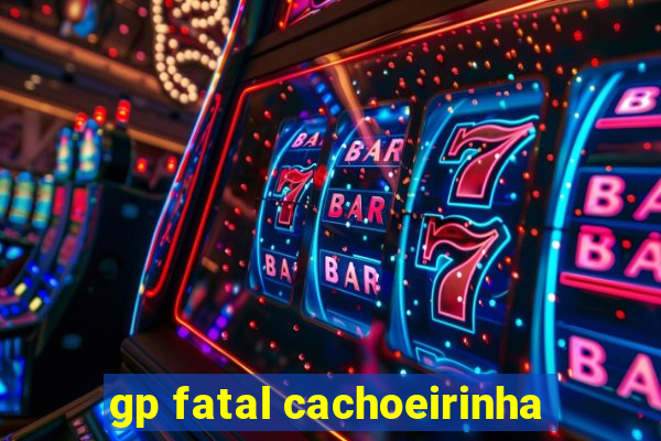 gp fatal cachoeirinha